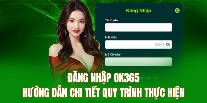 Cách Đăng Nhập OK 365 Chi Tiết Cho Người Mới