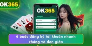 Đăng Ký OK365 - Điều Kiện & Quy Trình Chi Tiết Tham Gia Cá Cược