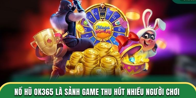 Hệ thống nổ hũ OK 365 có gì đặc biệt?